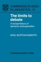 The Limits to Debate: A Revised Theory of Semantic Presupposition - Noel Burton-Roberts - cover
