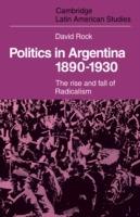 Politics in Argentina, 1890-1930: The Rise and Fall of Radicalism - David Rock - cover