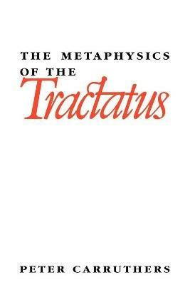 The Metaphysics of the Tractatus - Peter Carruthers - cover