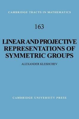 Linear and Projective Representations of Symmetric Groups - Alexander Kleshchev - cover