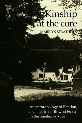 Kinship at the Core: An Anthropology of Elmdon, a Village in North-west Essex in the Nineteen-Sixties - Marilyn Strathern - cover