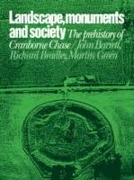 Landscape, Monuments and Society: The Prehistory of Cranborne Chase - cover