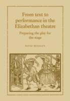 From Text to Performance in the Elizabethan Theatre: Preparing the Play for the Stage - David Bradley - cover