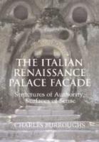The Italian Renaissance Palace Facade: Structures of Authority, Surfaces of Sense