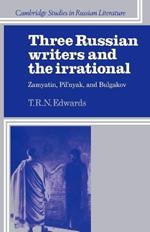 Three Russian Writers and the Irrational: Zamyatin, Pil'nyak, and Bulgakov