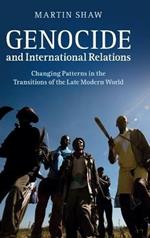 Genocide and International Relations: Changing Patterns in the Transitions of the Late Modern World
