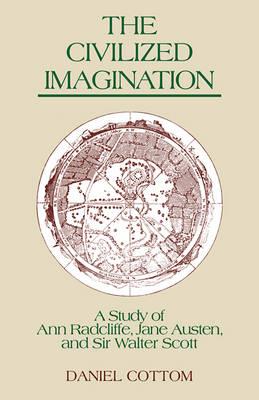 The Civilized Imagination: A Study of Ann Radcliffe, Jane Austen and Sir Walter Scott - Daniel Cottom - cover