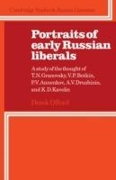 Portraits of Early Russian Liberals: A Study of the Thought of T. N. Granovsky, V. P. Botkin, P. V. Annenkov, A. V. Druzhinin, and K. D. Kavelin - Derek Offord - cover