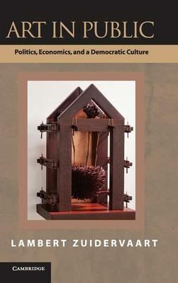 Art in Public: Politics, Economics, and a Democratic Culture - Lambert Zuidervaart - cover