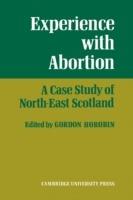 Experience With Abortion: A Case Study of North-East Scotland - Gordon Horobin - cover