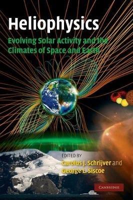 Heliophysics: Evolving Solar Activity and the Climates of Space and Earth - cover