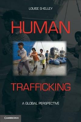 Human Trafficking: A Global Perspective - Louise Shelley - cover