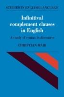 Infinitival Complement Clauses in English: A Study of Syntax in Discourse - Christian Mair - cover