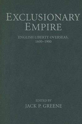 Exclusionary Empire: English Liberty Overseas, 1600–1900 - cover