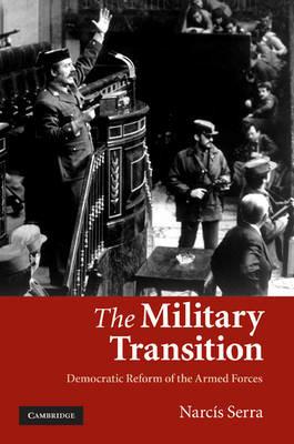 The Military Transition: Democratic Reform of the Armed Forces - Narcís Serra - cover