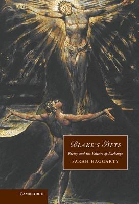 Blake's Gifts: Poetry and the Politics of Exchange - Sarah Haggarty - cover