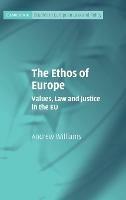 The Ethos of Europe: Values, Law and Justice in the EU - Andrew Williams - cover