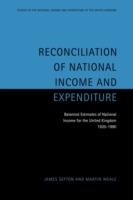 Reconciliation of National Income and Expenditure: Balanced Estimates of National Income for the United Kingdom, 1920-1990 - James Sefton,Martin Weale - cover