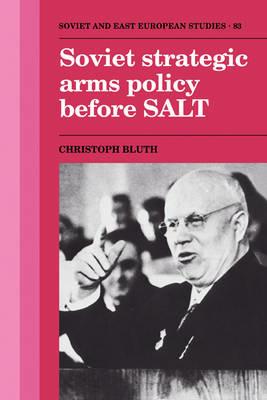 Soviet Strategic Arms Policy before SALT - Christoph Bluth - cover