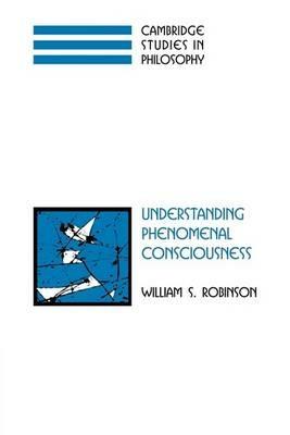 Understanding Phenomenal Consciousness - William S. Robinson - cover