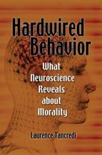 Hardwired Behavior: What Neuroscience Reveals about Morality