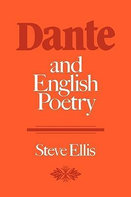 Dante and English Poetry: Shelley to T. S. Eliot - Steve Ellis - cover