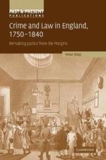 Crime and Law in England, 1750-1840: Remaking Justice from the Margins