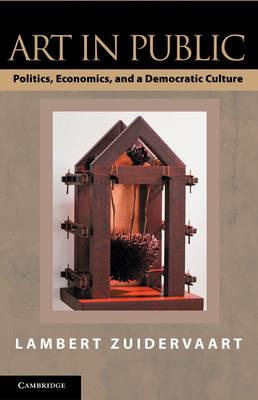 Art in Public: Politics, Economics, and a Democratic Culture - Lambert Zuidervaart - cover