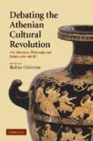 Debating the Athenian Cultural Revolution: Art, Literature, Philosophy, and Politics 430-380 BC - cover