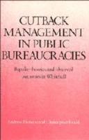 Cutback Management in Public Bureaucracies: Popular Theories and Observed Outcomes in Whitehall - Andrew Dunsire,Christopher Hood - cover