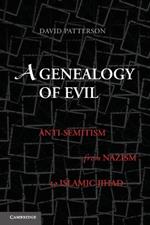 A Genealogy of Evil: Anti-Semitism from Nazism to Islamic Jihad