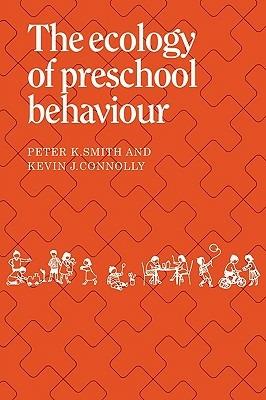 The Ecology of Preschool Behaviour - Peter K. Smith,Kevin J. Connolly - cover