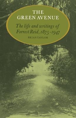 The Green Avenue: The Life and Writings of Forrest Reid, 1875-1947 - Brian Taylor - cover