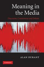 Meaning in the Media: Discourse, Controversy and Debate