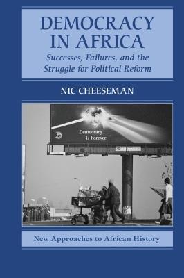 Democracy in Africa: Successes, Failures, and the Struggle for Political Reform - Nic Cheeseman - cover