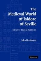 The Medieval World of Isidore of Seville: Truth from Words - John Henderson - cover