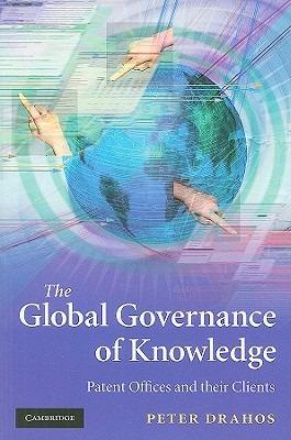 The Global Governance of Knowledge: Patent Offices and their Clients - Peter Drahos - cover