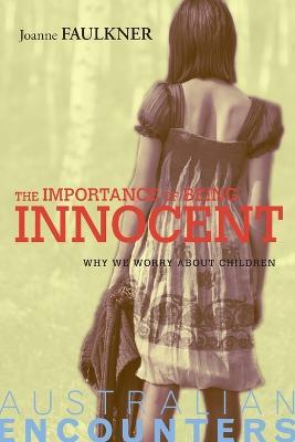The Importance of Being Innocent: Why We Worry About Children - Joanne Faulkner - cover