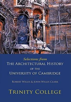 Selections from The Architectural History of the University of Cambridge: Trinity College - Robert Willis,John Willis Clark - cover