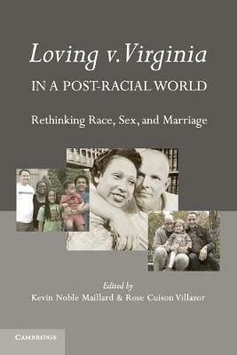 Loving v. Virginia in a Post-Racial World: Rethinking Race, Sex, and Marriage - cover