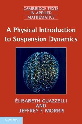 A Physical Introduction to Suspension Dynamics - Elisabeth Guazzelli,Jeffrey F. Morris - cover