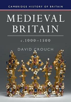 Medieval Britain, c.1000-1500 - David Crouch - cover
