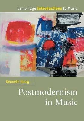 Postmodernism in Music - Kenneth Gloag - cover