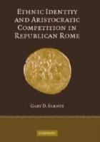 Ethnic Identity and Aristocratic Competition in Republican Rome - Gary D. Farney - cover