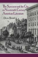 The Spectator and the City in Nineteenth Century American Literature - Dana Brand - cover