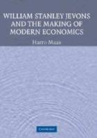 William Stanley Jevons and the Making of Modern Economics - Harro Maas - cover