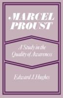 Marcel Proust: A Study in the Quality of Awareness - Edward J. Hughes - cover
