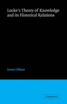 Locke's Theory Knowledge and its Historical Relations - James Gibson - cover