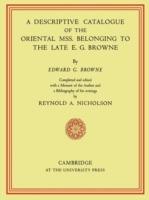 A Descriptive Catalogue of the Oriental Mss. Belonging to the Late E. G. Browne - E. G. Browne - cover