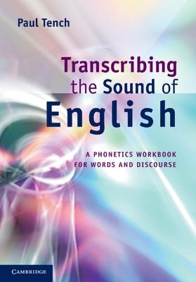 Transcribing the Sound of English: A Phonetics Workbook for Words and Discourse - Paul Tench - cover